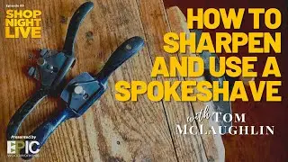 How to Sharpen and Use a Spokeshave with Tom McLaughlin