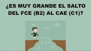 ¿Es muy grande el salto del FCE al CAE?