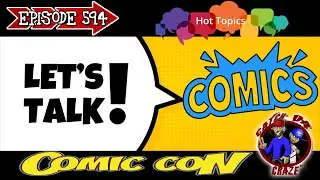 Comic Con Wrap Up Plus More Hot Topics Ep594