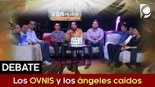 DEBATE - Ovnis y los &Aacute;NGELES CA&Iacute;DOS - Parte 2
