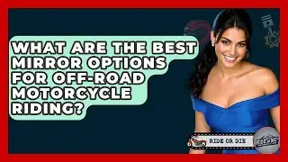 What Are The Best Mirror Options For Off-road Motorcycle Riding? - Ride or Die Motorcycles
