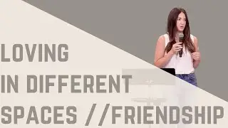 Loving in Different Spaces // Friendship // Julia Price
