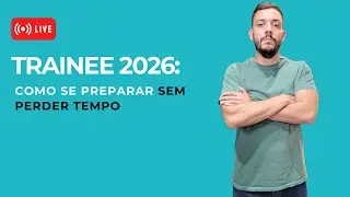 Trainee 2026: Como se preparar sem perder tempo