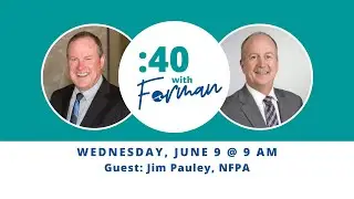 :40 with Forman | Featuring Jim Pauley, National Fire Protection Association