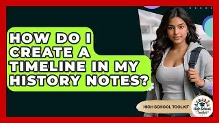 How Do I Create A Timeline In My History Notes? - High School Toolkit
