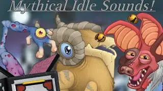 If the Mythical MSM Monster’s IDLE ANIMATIONS had SOUNDS! (+Hyehehe, Wheezle) | My Singing Monsters