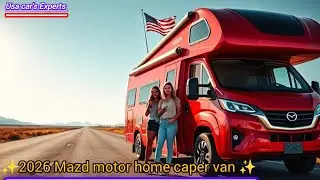 **&laquo;Mazda Motorhome Camper Van 2026 | Полный обзор &ndash; Будущее роскошных путешествий на