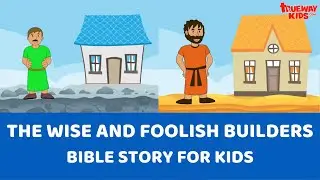 The Wise and Foolish Builders - Bible story for kids