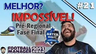 FM 23 MELHOR? IMPOSS&Iacute;VEL! FASE FINAL da PR&Eacute;-REGIONAL PROGRAMA #21 Aster Brasil FC FM SPORTS NEWS 
