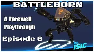 Battleborn (A Farewell Playthrough) Episode 6 - Isic