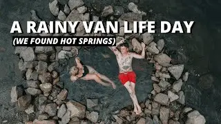 VAN LIFE RAINY DAY | Natural Hot Springs | VAN LIFE CANADA