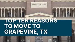 Top TEN Reasons to Move to GRAPEVINE, TEXAS