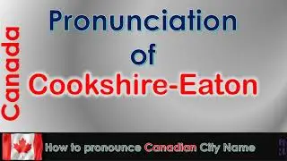 Cookshire Eaton   How to pronounce Cookshire Eaton in French Canadian accent?
