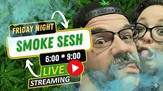 🤘😤🎶 Friday Night Smoke Sesh 🎶😤🤘