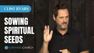 Sowing Spiritual Seeds - Clint Byars