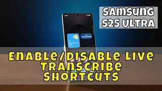 Samsung S25 Ultra: How to Enable/Disable Live Transcribe Shortcuts