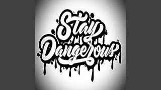 Stay Dangerous