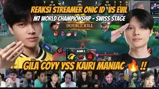GILA COYY!! Kairi Maniac 🔥 Reaksi Streamer ONIC ID vs EVIL | M7 Swiss Stage Game 2