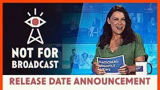 Not For Broadcast &mdash; Release Date Teaser