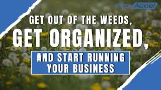 Get Out of the Weeds, GET ORGANIZED, and Start RUNNING Your Construction Business