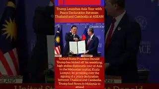 Trump Launches Asia Tour with Peace Declaration Between Thailand and Cambodia at ASEAN Summit