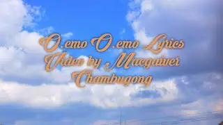 O.emo O.emo|| lyrics video ||Macgaiver Chambugong