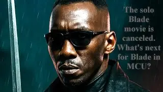 The solo Blade movie is canceled. What's next for Blade in MCU?