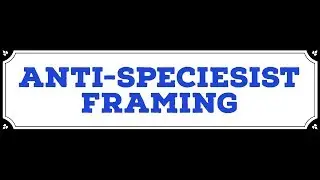 Anti-Speciesist Framing: What is Framing?