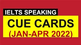 IELTS SPEAKING CUE CARDS (Jan-Apr 2022) By Asad Yaqub