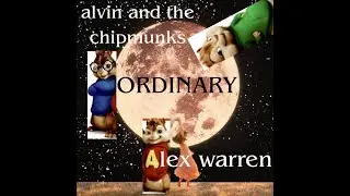 Ordinary but alvin and the chipmunks are singing it