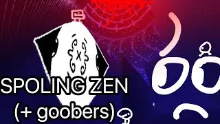 spoiling ZEN + goobers! (+++++S)