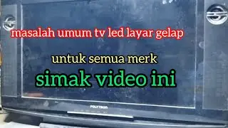 full video cara perbaiki tv led layar gelap
