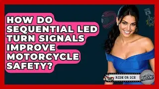 How Do Sequential LED Turn Signals Improve Motorcycle Safety? - Ride or Die Motorcycles
