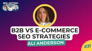 B2B SEO vs. E-Commerce SEO strategies | SEOs Getting Coffee EP. 31