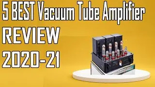 5 Best Vacuum Tube Amplifier Review 2021