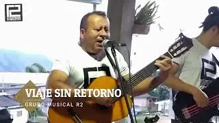 VIAJE SIN RETORNO - GRUPO MUSICAL R2