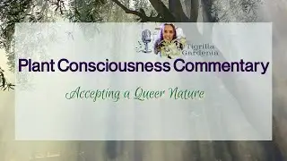 Accepting a Queer Nature | Plant Consciousness Commentary