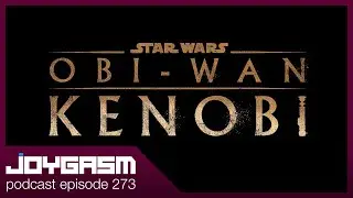 OBI-WAN KENOBI DISNEY PLUS IMPRESSIONS - Joygasm Podcast Ep 273