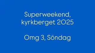 Superweekend kyrkberget 2025. Omg. 3, s&ouml;ndag - Elin Lundberg