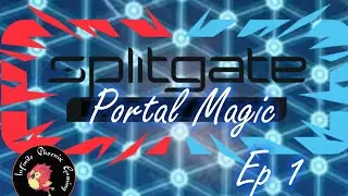 Splitgate Portal Magic Ep 01 - It's time for some Portal Magic!