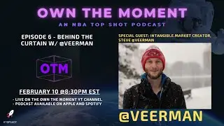 Own The Moment: NBA Top Shot Podcast - Episode 6 - Behind the Curtain w/  Steve (@veerman)