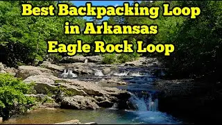 Best Backpacking Loop in Arkansas // Eagle Rock Loop