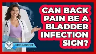 Can Back Pain Be A Bladder Infection Sign?