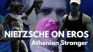 NIETZSCHE ON EROS (Feat. Athenian Stranger)