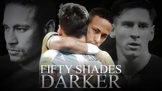 【Neymessi】neymar & messi ｜FIFTY SHADES DARKER