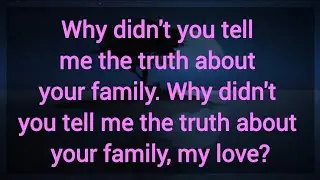 Why didn't you tell me the truth about your family..