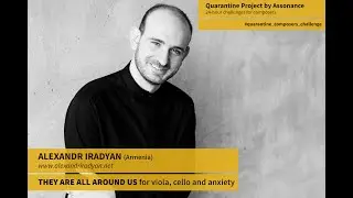 Alexandr Iradyan (Armenia) - THEY ARE ALL AROUND US for viola, cello and anxiety