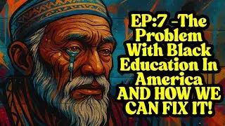 The Problem With Black Education In America AND HOW WE CAN FIX IT
