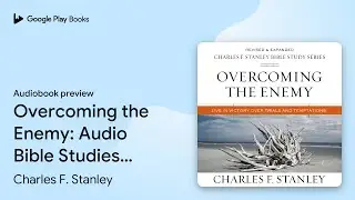 Overcoming the Enemy: Audio Bible Studies: Live&hellip; by Charles F. Stanley &middot; Audiobook preview