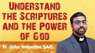 38. Understand the Scripture and the Power of God  | Fr. John Valentine SAC